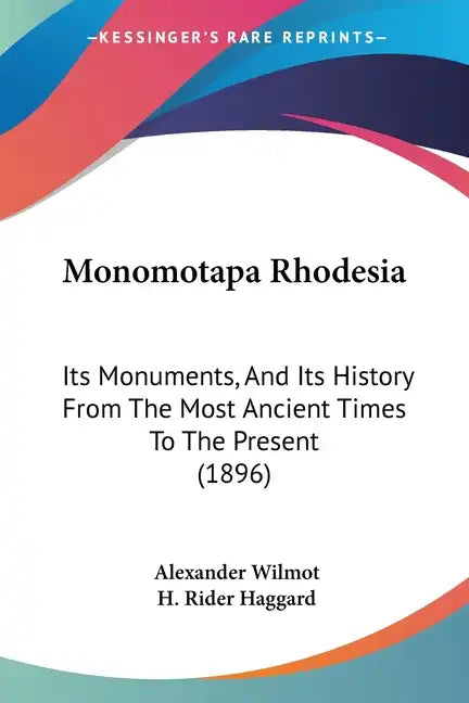 Monomotapa Rhodesia: Its Monuments, And Its History From The Most Ancient Times To The Present (1896) - Paperback