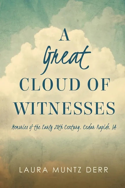 A Great Cloud of Witnesses: Memories of the Early 20th Century, Cedar Rapids, IA - Paperback