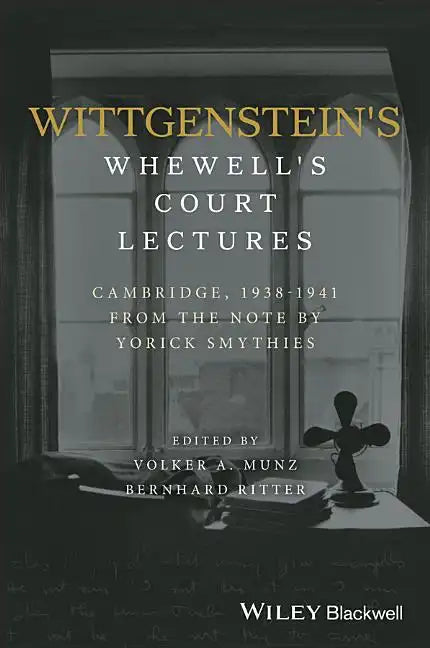 Wittgenstein's Whewell's Court Lectures: Cambridge, 1938 - 1941, from the Notes by Yorick Smythies - Hardcover