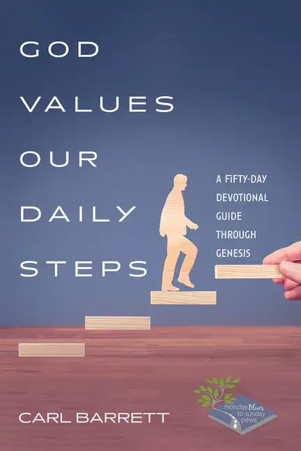 God Values Our Daily Steps: A Fifty-Day Devotional Guide Through Genesis - Paperback