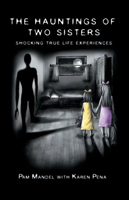 The Hauntings of Two Sisters: Shocking True - Life Experiences - Paperback