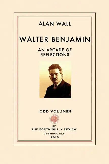 Walter Benjamin: An Arcade of Reflections - Paperback