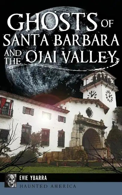 Ghosts of Santa Barbara and the Ojai Valley - Hardcover