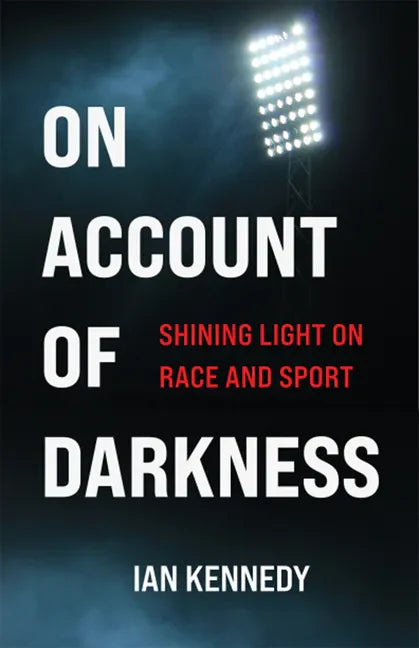 On Account of Darkness: Shining Light on Race and Sport - Paperback