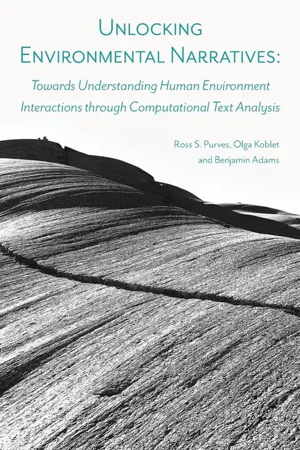 Unlocking Environmental Narratives: Towards Understanding Human Environment Interactions through Computational Text Analysis - Paperback