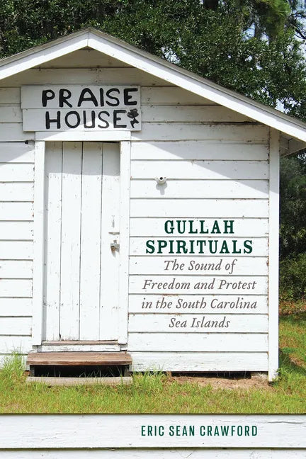 Gullah Spirituals: The Sound of Freedom and Protest in the South Carolina Sea Islands - Paperback