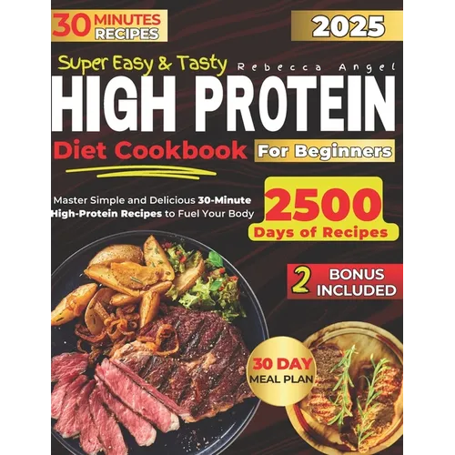 Super Easy & Tasty High Protein Cookbooks for Beginners: Master Simple and Delicious 30-Minute High-Protein Recipes to Fuel Your Body, with Essential - Paperback