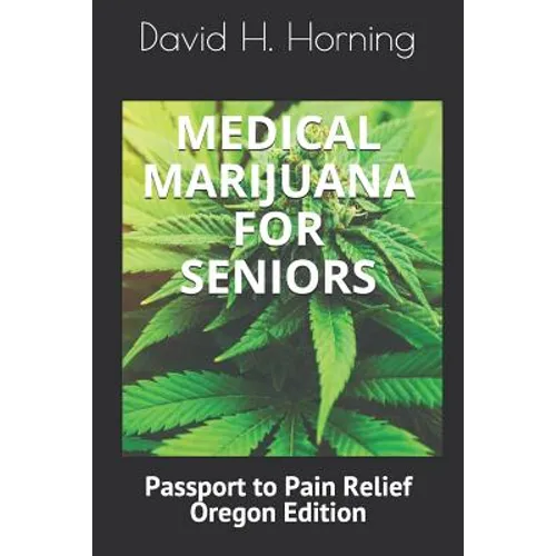 Medical Marijuana for Seniors: Passport to Pain Relief Oregon Edition - Paperback