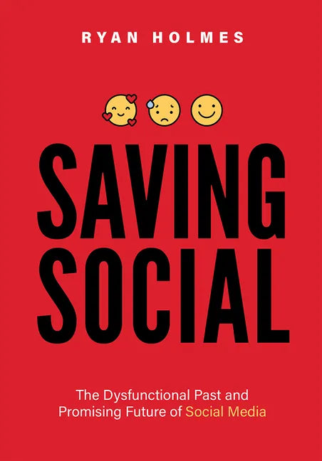 Saving Social: The Dysfunctional Past and Promising Future of Social Media - Paperback