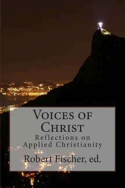 Voices of Christ: Reflections on Applied Christianity - Paperback