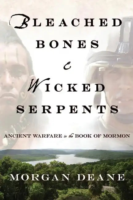 Bleached Bones and Wicked Serpents: Ancient Warfare in the Book of Mormon - Paperback