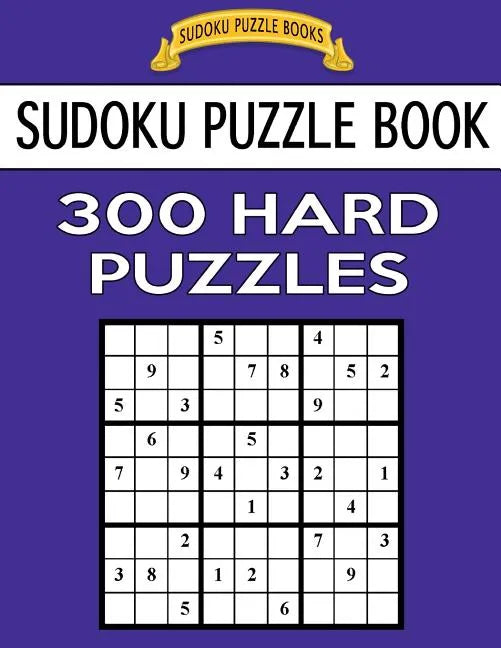 Sudoku Puzzle Book, 300 HARD Puzzles: Single Difficulty Level For No Wasted Puzzles - Paperback