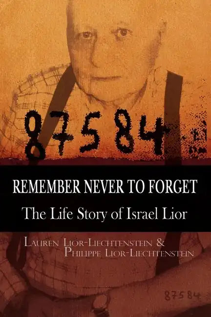 Remember Never to Forget: The Life Story of Israel Lior - Paperback