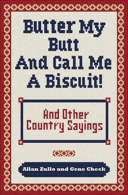 Butter My Butt and Call Me a Biscuit: And Other Country Sayings, Say-So's, Hoots and Hollers - Paperback