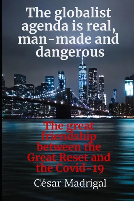 The globalist agenda is real, man-made and dangerous: The great friendship between the Great Reset and the Covid-19 - Paperback