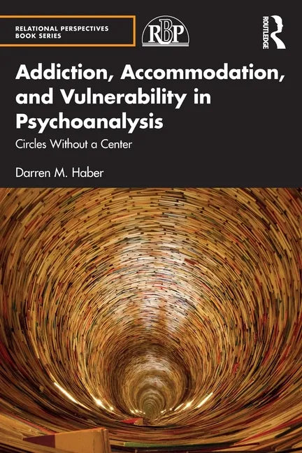 Addiction, Accommodation, and Vulnerability in Psychoanalysis: Circles Without a Center - Paperback