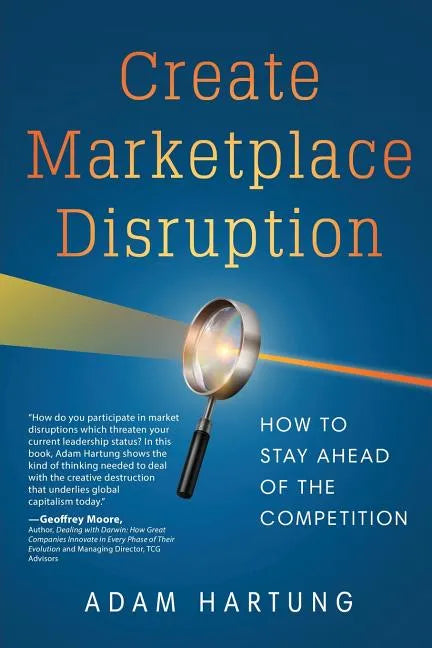 Create Marketplace Disruption: How to Stay Ahead of the Competition - Paperback