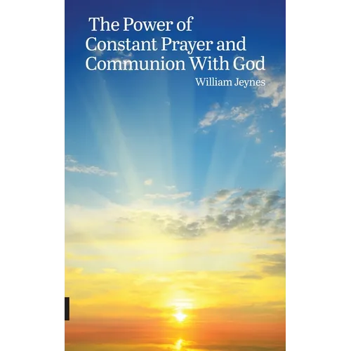 The Power of Constant Prayer and Communion With God - Hardcover