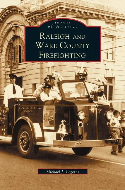 Raleigh and Wake County Firefighting - Hardcover