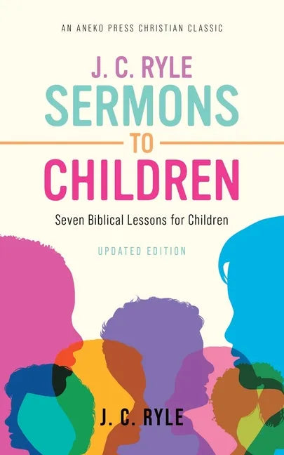 J. C. Ryle Sermons to Children: Seven Biblical Lessons for Children - Paperback