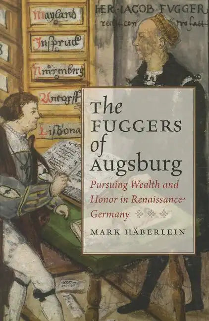 Fuggers of Augsburg: Pursuing Wealth and Honor in Renaissance Germany - Hardcover