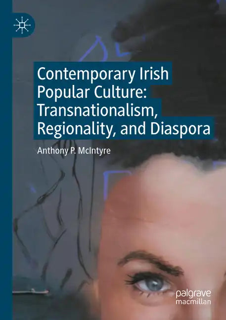 Contemporary Irish Popular Culture: Transnationalism, Regionality, and Diaspora - Paperback