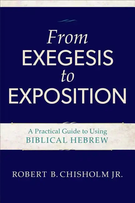 From Exegesis to Exposition: A Practical Guide to Using Biblical Hebrew - Paperback