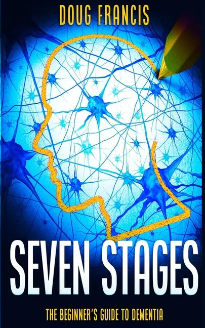 Seven Stages: The Beginner's Guide to Dementia - Paperback