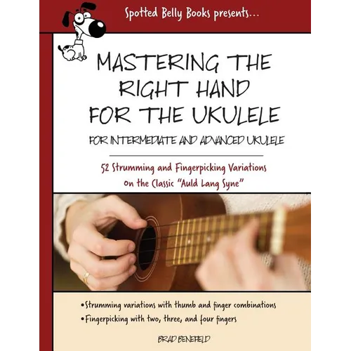 Mastering the Right Hand for the Ukulele: 52 Right Hand Strumming and Picking Variations on the Holiday Classic Auld Lang Syne - Paperback