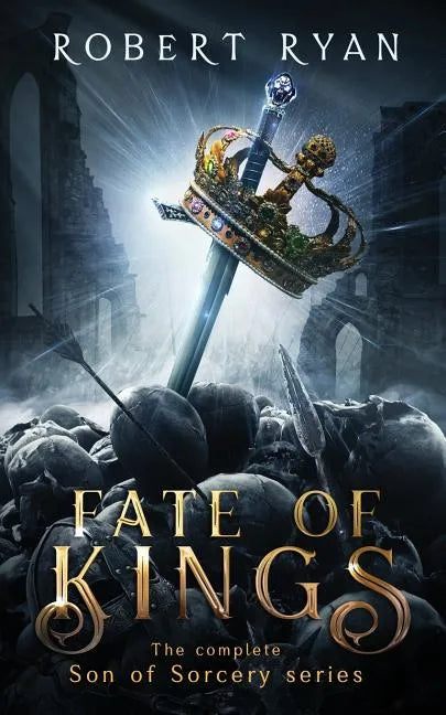 Fate of Kings: The Complete Son of Sorcery Trilogy - Paperback
