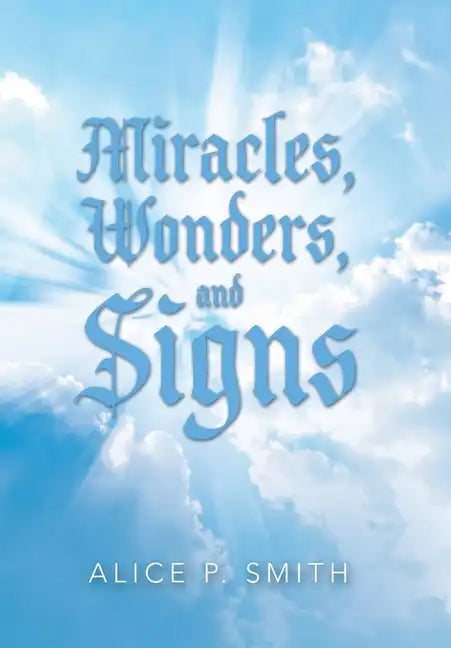 Miracles, Wonders, and Signs: Impossible Situations Made Possible Only by God - Hardcover
