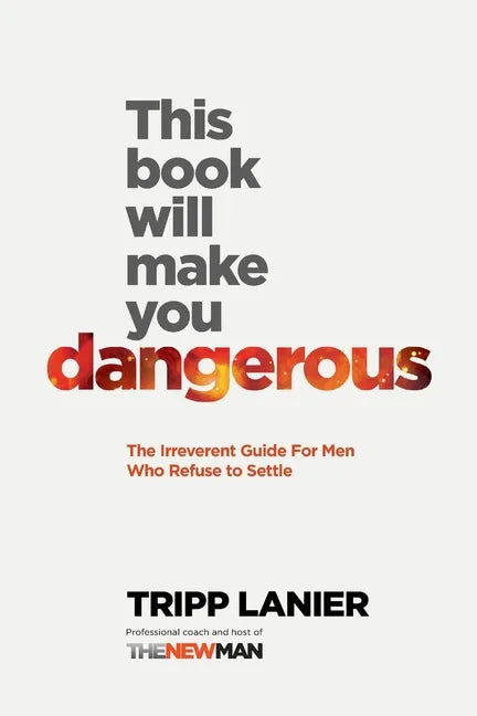 This Book Will Make You Dangerous: The Irreverent Guide for Men Who Refuse to Settle - Paperback