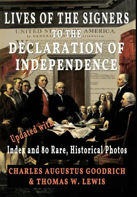 Lives of the Signers to the Declaration of Independence (Illustrated): Updated with Index and 80 Rare, Historical Photos - Hardcover