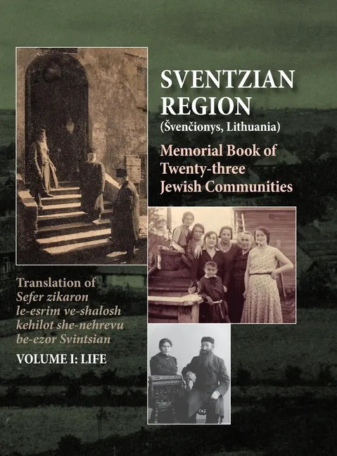 Memorial Book of the Sventzian Region - Part I - Life: Memorial Book of Twenty - Three Destroyed Jewish Communities in the Svintzian Region - Hardcover
