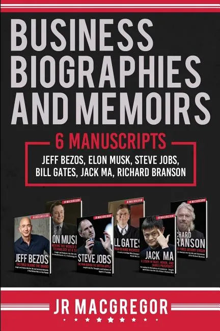 Business Biographies and Memoirs: 6 Manuscripts: Jeff Bezos, Elon Musk, Steve Jobs, Bill Gates, Jack Ma, Richard Branson - Paperback