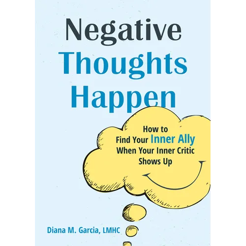 Negative Thoughts Happen: How to Find Your Inner Ally When Your Inner Critic Shows Up - Paperback