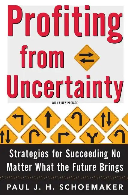 Profiting from Uncertainty: Strategies for Succeeding No Matter What the Future Brings - Paperback