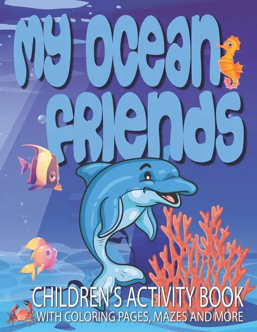 My Ocean Friends - Children's Activity Book with Coloring Pages, Mazes and More: Kids Coloring Activity Book for Kids 4 to 8 years old with 42 illustr - Paperback