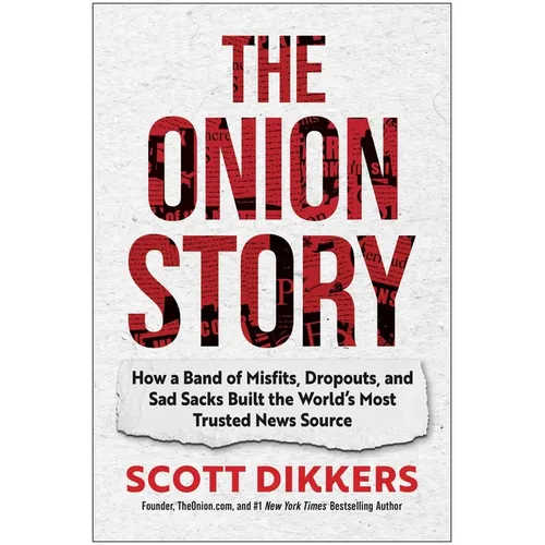 The Onion Story: How a Band of Misfits, Dropouts, and Sad Sacks Built the World's Most Trusted News Source - Hardcover