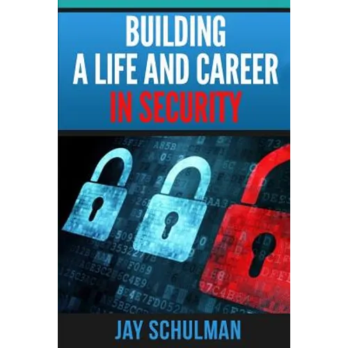 Building a Life and Career in Security: A Guide from Day 1 to Building A Life and Career in Information Security - Paperback