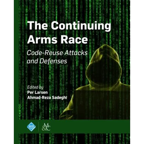 The Continuing Arms Race: Code-Reuse Attacks and Defenses - Paperback