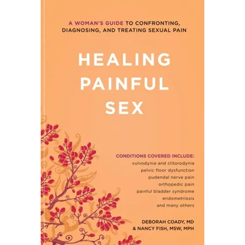 Healing Painful Sex: A Woman's Guide to Confronting, Diagnosing, and Treating Sexual Pain - Paperback