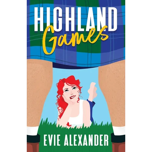 Highland Games: A Grumpy Sunshine, Enemies-to-Lovers, Steamy Romcom - Paperback