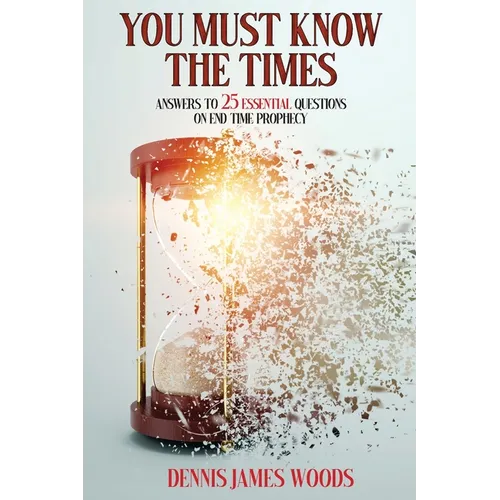 You Must Know the Times, Answers to 25 Essential Questions On End Time Prophecy - Paperback
