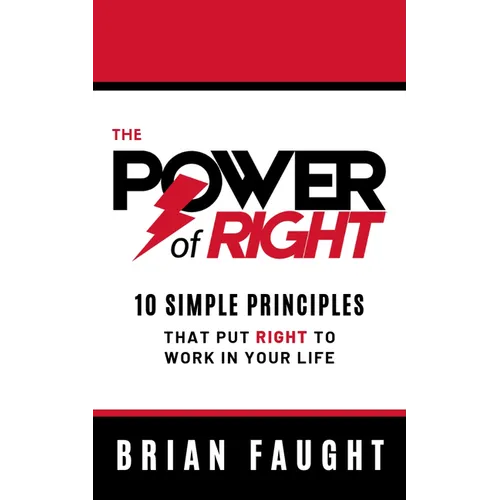 The Power of Right: 10 Simple Principles That Put Right to Work in Your Life - Hardcover