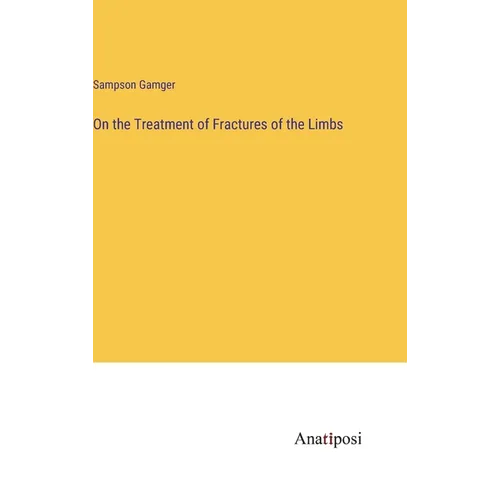 On the Treatment of Fractures of the Limbs - Hardcover