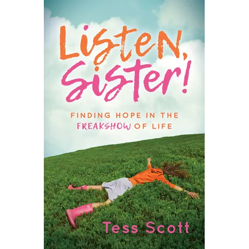 Listen, Sister!: Finding Hope in the Freakshow of Life - Paperback