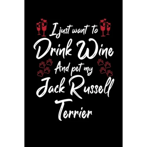 I Just Wanna Drink Wine And Pet My Jack Russell Terrier - Paperback