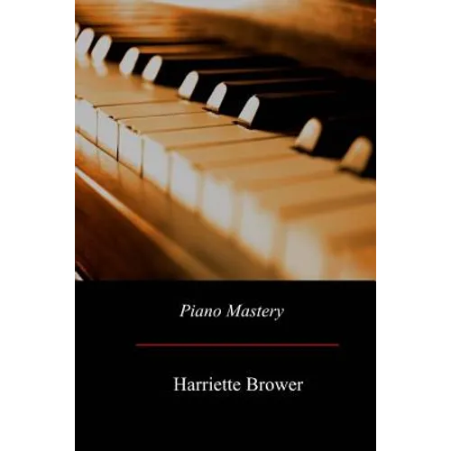 Piano Mastery: Talks with Master Pianists and Teachers - Paperback