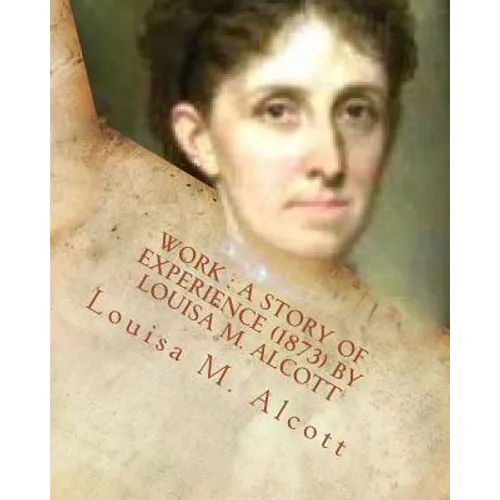 Work: a story of experience (1873) By Louisa M. Alcott - Paperback